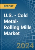 U.S. - Cold Metal-Rolling Mills - Market Analysis, Forecast, Size, Trends and Insights- Product Image