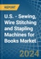 U.S. - Sewing, Wire Stitching and Stapling Machines for Books - Market Analysis, forecast, Size, Trends and Insights - Product Thumbnail Image