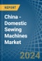 China - Domestic Sewing Machines - Market Analysis, Forecast, Size, Trends and Insights - Product Thumbnail Image