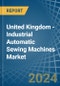 United Kingdom - Industrial Automatic Sewing Machines - Market Analysis, Forecast, Size, Trends and Insights - Product Thumbnail Image