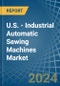 U.S. - Industrial Automatic Sewing Machines - Market Analysis, Forecast, Size, Trends and Insights - Product Thumbnail Image