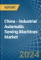 China - Industrial Automatic Sewing Machines - Market Analysis, Forecast, Size, Trends and Insights - Product Thumbnail Image