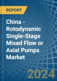 China - Rotodynamic Single-Stage Mixed Flow or Axial Pumps - Market Analysis, Forecast, Size, Trends and Insights- Product Image