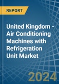 United Kingdom - Air Conditioning Machines with Refrigeration Unit - Market Analysis, Forecast, Size, Trends and Insights- Product Image