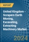 United Kingdom - Scrapers Earth Moving, Excavating, Extracting Machinery (Not Self-Propelled) - Market Analysis, Forecast, Size, Trends and Insights - Product Image