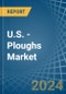 U.S. - Ploughs - Market Analysis, Forecast, Size, Trends and Insights - Product Image