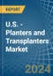 U.S. - Planters and Transplanters - Market Analysis, Forecast, Size, Trends and Insights - Product Thumbnail Image