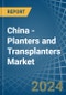 China - Planters and Transplanters - Market Analysis, Forecast, Size, Trends and Insights - Product Thumbnail Image