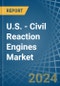 U.S. - Civil Reaction Engines - Market Analysis, Forecast, Size, Trends and Insights - Product Image