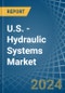 U.S. - Hydraulic Systems (Power Packs with Actuators) - Market Analysis, Forecast, Size, Trends and Insights - Product Image