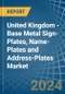 United Kingdom - Base Metal Sign-Plates, Name-Plates and Address-Plates - Market Analysis, Forecast, Size, Trends and Insights - Product Image