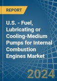 U.S. - Fuel, Lubricating or Cooling-Medium Pumps for Internal Combustion Engines - Market Analysis, forecast, Size, Trends and Insights- Product Image