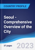 Seoul - Comprehensive Overview of the City, PEST Analysis and Key Industries including Technology, Tourism and Hospitality, Construction and Retail- Product Image