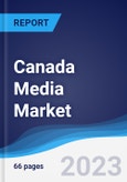 Canada Media Market Summary, Competitive Analysis and Forecast to 2027- Product Image