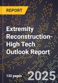 2025 Global Forecast for Extremity Reconstruction (2026-2031 Outlook)-High Tech Outlook Report- Product Image