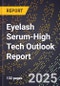 2025 Global Forecast for Eyelash Serum (2026-2031 Outlook)-High Tech Outlook Report - Product Image