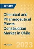 Chemical and Pharmaceutical Plants Construction Market in Chile - Market Size and Forecasts to 2026 (including New Construction, Repair and Maintenance, Refurbishment and Demolition and Materials, Equipment and Services costs)- Product Image