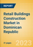 Retail Buildings Construction Market in Dominican Republic - Market Size and Forecasts to 2026 (including New Construction, Repair and Maintenance, Refurbishment and Demolition and Materials, Equipment and Services costs)- Product Image