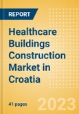 Healthcare Buildings Construction Market in Croatia - Market Size and Forecasts to 2026 (including New Construction, Repair and Maintenance, Refurbishment and Demolition and Materials, Equipment and Services costs)- Product Image