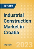 Industrial Construction Market in Croatia - Market Size and Forecasts to 2026- Product Image