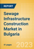 Sewage Infrastructure Construction Market in Bulgaria - Market Size and Forecasts to 2026 (including New Construction, Repair and Maintenance, Refurbishment and Demolition and Materials, Equipment and Services costs)- Product Image