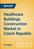 Healthcare Buildings Construction Market in Czech Republic - Market Size and Forecasts to 2026 (including New Construction, Repair and Maintenance, Refurbishment and Demolition and Materials, Equipment and Services costs)- Product Image