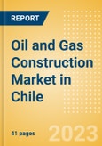 Oil and Gas Construction Market in Chile - Market Size and Forecasts to 2026 (including New Construction, Repair and Maintenance, Refurbishment and Demolition and Materials, Equipment and Services costs)- Product Image