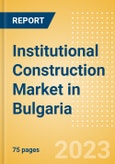 Institutional Construction Market in Bulgaria - Market Size and Forecasts to 2026- Product Image