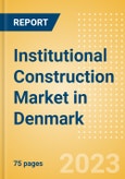 Institutional Construction Market in Denmark - Market Size and Forecasts to 2026- Product Image