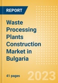Waste Processing Plants Construction Market in Bulgaria - Market Size and Forecasts to 2026 (including New Construction, Repair and Maintenance, Refurbishment and Demolition and Materials, Equipment and Services costs)- Product Image
