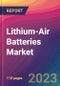 Lithium-Air Batteries Market Size, Market Share, Application Analysis, Regional Outlook, Growth Trends, Key Players, Competitive Strategies and Forecasts, 2023 To 2031 - Product Thumbnail Image