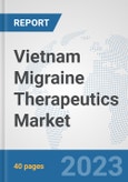 Vietnam Migraine Therapeutics Market: Prospects, Trends Analysis, Market Size and Forecasts up to 2030- Product Image