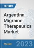 Argentina Migraine Therapeutics Market: Prospects, Trends Analysis, Market Size and Forecasts up to 2030- Product Image