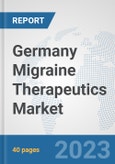 Germany Migraine Therapeutics Market: Prospects, Trends Analysis, Market Size and Forecasts up to 2030- Product Image