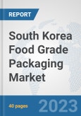 South Korea Food Grade Packaging Market: Prospects, Trends Analysis, Market Size and Forecasts up to 2030- Product Image