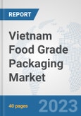 Vietnam Food Grade Packaging Market: Prospects, Trends Analysis, Market Size and Forecasts up to 2030- Product Image
