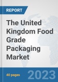 The United Kingdom Food Grade Packaging Market: Prospects, Trends Analysis, Market Size and Forecasts up to 2030- Product Image