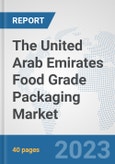 The United Arab Emirates Food Grade Packaging Market: Prospects, Trends Analysis, Market Size and Forecasts up to 2030- Product Image