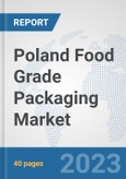 Poland Food Grade Packaging Market: Prospects, Trends Analysis, Market Size and Forecasts up to 2030- Product Image