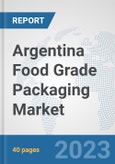 Argentina Food Grade Packaging Market: Prospects, Trends Analysis, Market Size and Forecasts up to 2030- Product Image