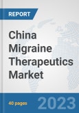 China Migraine Therapeutics Market: Prospects, Trends Analysis, Market Size and Forecasts up to 2030- Product Image
