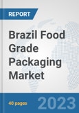 Brazil Food Grade Packaging Market: Prospects, Trends Analysis, Market Size and Forecasts up to 2030- Product Image