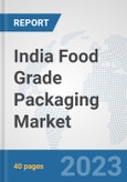 India Food Grade Packaging Market: Prospects, Trends Analysis, Market Size and Forecasts up to 2030- Product Image