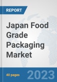 Japan Food Grade Packaging Market: Prospects, Trends Analysis, Market Size and Forecasts up to 2030- Product Image
