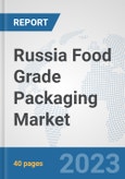 Russia Food Grade Packaging Market: Prospects, Trends Analysis, Market Size and Forecasts up to 2030- Product Image