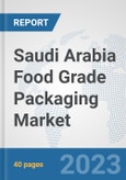 Saudi Arabia Food Grade Packaging Market: Prospects, Trends Analysis, Market Size and Forecasts up to 2030- Product Image