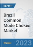 Brazil Common Mode Chokes Market: Prospects, Trends Analysis, Market Size and Forecasts up to 2030- Product Image