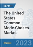 The United States Common Mode Chokes Market: Prospects, Trends Analysis, Market Size and Forecasts up to 2030- Product Image