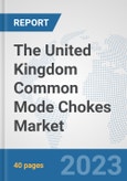The United Kingdom Common Mode Chokes Market: Prospects, Trends Analysis, Market Size and Forecasts up to 2030- Product Image