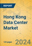 Hong Kong Data Center Market - Investment Analysis & Growth Opportunities 2024-2029- Product Image